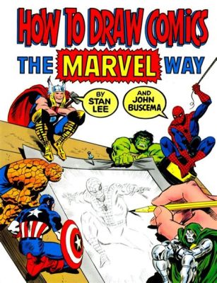 How to Draw Comics the Marvel Way: A Guide to Mastering Comic Artistry