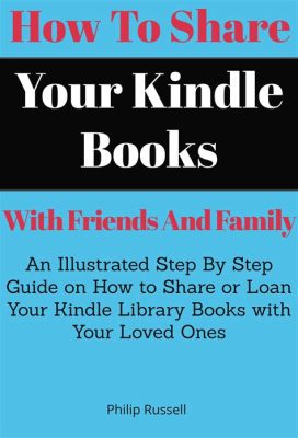 How to Share Kindle Books with Friends: Exploring the Boundaries of Digital Book Sharing